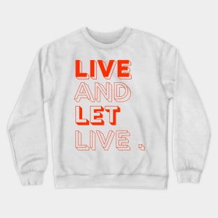 live and let live Crewneck Sweatshirt